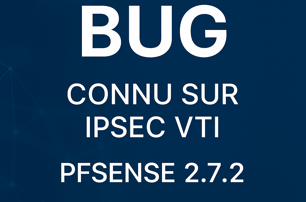 🚨 Bug IPsec VTI dans pfSense 2.7.2 : ce qu’il faut savoir avant de déployer